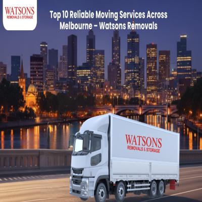 Top 10 Reliable Moving Services Across Melbourne – Watsons Removals
