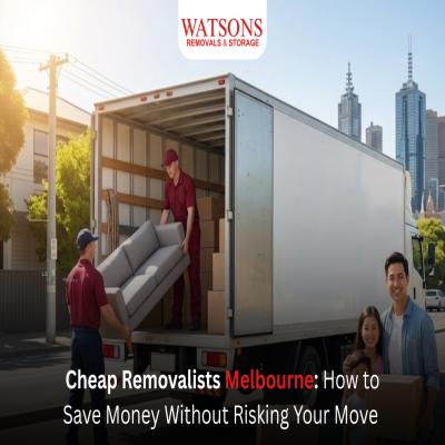Cheap Removalists Melbourne: How to Save Money Without Risking Your Move 